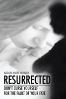 Resurrected: Don't Curse Yourself for the Fault of Your Fate 1482868342 Book Cover