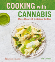 Cooking with Cannabis: More than 100 Delicious Edibles 1454940751 Book Cover