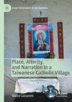 Place, Alterity, and Narration in a Taiwanese Catholic Village 3030434605 Book Cover