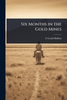 Six Months in the Gold Mines 1024024679 Book Cover