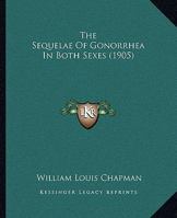 The Sequelae Of Gonorrhea In Both Sexes 1377371069 Book Cover