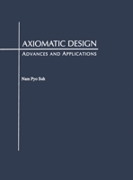 Axiomatic Design: Advances and Applications (The Oxford Series on Advanced Manufacturing) 0195134664 Book Cover