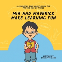 Mia and Maverick Make Learning Fun: A Children's Book About Seeing The Positive Side of Things 1647434718 Book Cover