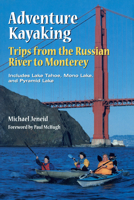 Adventure Kayaking from the Russian River to Monterey: Includes Lake Tahoe, Mono Lake, & Pyramid Lake (Adventure Kayaking) 0899972152 Book Cover