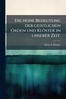 Die hohe Bedeutung der geistlichen Orden und Klöster in unserer Zeit. (German Edition) 1024540022 Book Cover
