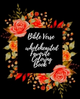 Bible Verse wholehearted Favorite Coloring Book: Coloring Book for Adults 25 color pages Inspirational & Motivational Scripture Girls women 7.5*9.25 B08J5HFWD8 Book Cover