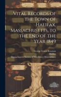 Vital Records of the Town of Halifax, Massachusetts, to the end of the Year 1849 1021440086 Book Cover