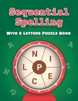 Sequential Spelling With 6 Letters Puzzle Book: Word Scramble Books for Adults B0BTJHFQC5 Book Cover