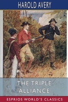 The Triple Alliance (Esprios Classics): Its Trials and Triumphs B0BP4GGL5K Book Cover