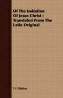 Of the Imitation of Jesus Christ: Translated from the Latin Original 1409728838 Book Cover