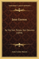 Jean Gerson Sa vie, son temps, ses oeuvres 1168129036 Book Cover
