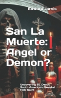 San La Muerte: Angel or Demon?: Uncovering St. Death, South America's Skeletal Folk-Saint B0FVF3P28W Book Cover