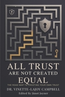 All Trust Are Not Created Equal (The Trust Architect Series: Building Your Financial Legacy) B0FBJJY7KY Book Cover