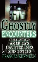 Ghostly Encounters: True Stories of America's Haunted Inns and Hotels