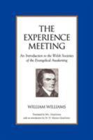 The Experience Meeting: An Introduction to the Welsh Societies of the Evangelical Awakening 1573830437 Book Cover