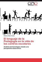 El Lenguaje de La Pedagogia En La Vida de Los Centros Escolares 3847365916 Book Cover
