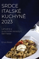 Srdce italské kuchyn&#283; 2023: Lahodné a autentické recepty z Bel Paese 1837524394 Book Cover