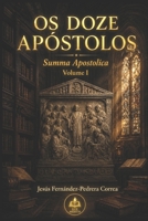 OS DOZE APÓSTOLOS. SUMMA APOSTOLICA: TOMO I (CATENA AUREA: De Deus aos dias de hoje. A Cadeia Ininterrupta de Custódia) (Portuguese Edition) B0FN2ZLZLX Book Cover