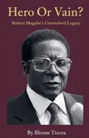 Hero or Vain? Robert Mugabe's Unresolved Legacy B0G3131RHG Book Cover