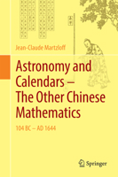Astronomy and Calendars – The Other Chinese Mathematics: 104 BC - AD 1644 3662497174 Book Cover