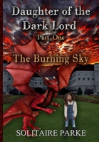 Daughter of the Dark Lord - Part One - The Burning Sky 136580920X Book Cover