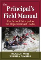 The Principal's Field Manual: The School Principal as the Organizational Leader 1412971160 Book Cover