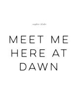 Meet Me Here At Dawn 1936919427 Book Cover