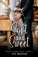 Soft and Sweet: Book 2 - Yours, Completely Series B0GYD5XKC4 Book Cover