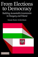 From Elections to Democracy: Building Accountable Government in Hungary and Poland 0521692156 Book Cover