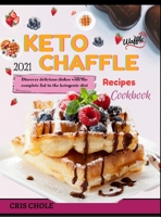 Keto Chaffle 2021 Recipes Cookbook: Discover delicious dishes with the complete fad in the ketogenic diet 1802931139 Book Cover