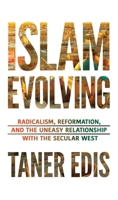 Islam Evolving: Radicalism, Reformation, and the Uneasy Relationship with the Secular West 163388189X Book Cover