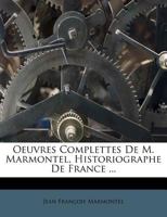 Oeuvres Complettes de M. Marmontel, Historiographe de France ...... 1274470528 Book Cover
