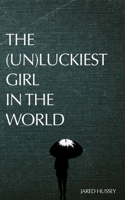 The (Un)Luckiest Girl In The World B0DFGYJGW2 Book Cover