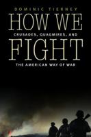 How We Fight: Crusades, Quagmires, and the American Way of War 0316045152 Book Cover