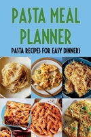 Pasta Meal Planner: Pasta Recipes For Easy Dinners: Pasta Recipes B098JL3W1W Book Cover