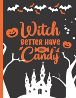 Witch Better Have my Candy: Halloween coloring book for adults | Mandalas, Spooky Images and Funny Quotes | Gift for friends and family B08JDYXM2M Book Cover
