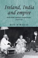 Ireland, India and Empire: Indo-Irish Radical Connections, 1919-64 0719081718 Book Cover