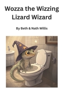 Wozza the Wizzing Lizard Wizard B0F92637QM Book Cover