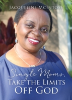 Single Moms, Take the Limits Off God 1662805853 Book Cover