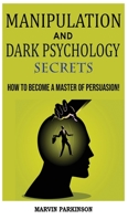 Manipulation and Dark Psychology Secrets: The Art of Speed Reading People! How to Analyze Someone Instantly, Read Body Language with NLP, Mind Control, Brainwashing, Emotional Influence and Hypnothera 1801134219 Book Cover