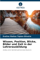 Wissen, Position, Blicke, Bilder und Zeit in der Lehrerausbildung (German Edition) 6207947037 Book Cover