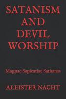 Satanism and Devil Worship: Magnae Sapientiae Sathanas 0990369331 Book Cover