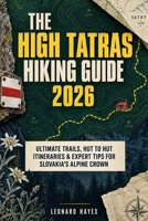 The High Tatras: Ultimate Trails, Hut to Hut Itineraries & Expert Tips for Slovakia’s Alpine Crown (The Hiker’s Handbook Series) B0HM87WFXP Book Cover