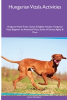 Hungarian Vizsla Activities Hungarian Vizsla Tricks, Games & Agility. Includes: Hungarian Vizsla Beginner to Advanced Tricks, Series of Games, Agility 1395863156 Book Cover