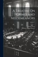 A Treatise On Crimes and Misdemeanors; Volume 1 1022502247 Book Cover