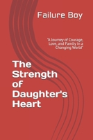 The Strength of Daughter's Heart: "A Journey of Courage, Love, and Family in a Changing World" B0DRDB3MWR Book Cover