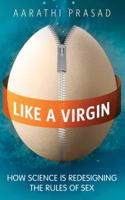 Like a Virgin: How Science Is Redesigning The Rules Of Sex 1851689117 Book Cover