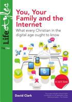 You, Your Family and the Internet: What Every Christian in the Digital Age Ought to Know 1846253403 Book Cover