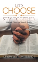 Let's Choose to Stay Together: Make the Choice and Reap the Benefits 1664267344 Book Cover