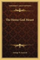 The Home God Meant 1428616519 Book Cover